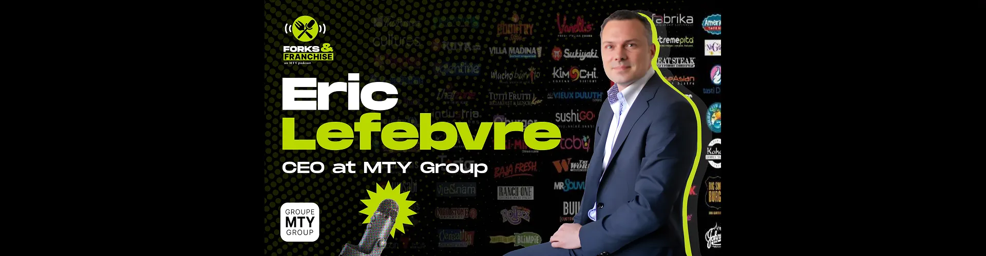 Eric Lefebvre, CEO of MTY Group, featured in a "Forks & Franchise" podcast episode, discussing strategies for franchise success. The image includes a microphone, MTY Group branding, and a background showcasing various restaurant logos. | The Strategy Behind Selling Happiness with a Thriving Franchise: A Conversation with MTY's CEO Blog